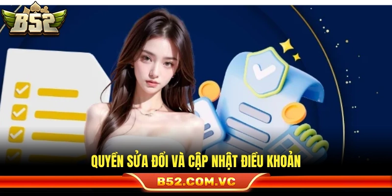 Điều Khoản Sử Dụng B52 – Nguyên Tắc Sử Dụng Nền Tảng Mới 2 Quy tắc về việc điều chỉnh nội dung thỏa thuận