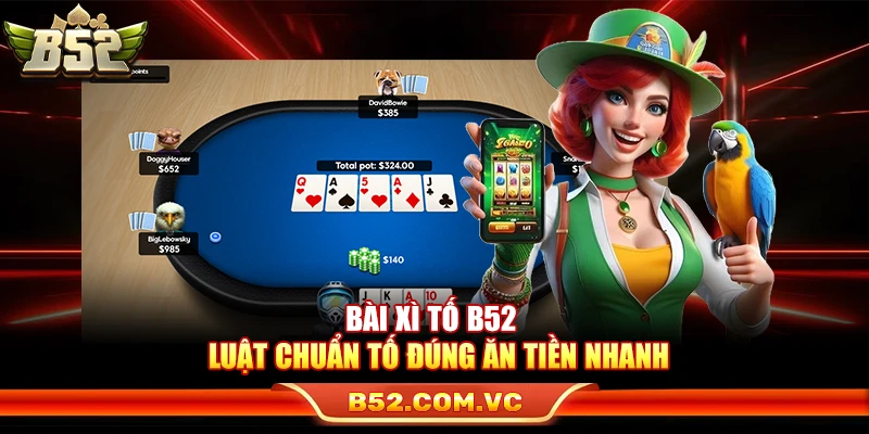 Bài Xì Tố B52 – Luật Chuẩn Tố Đúng Ăn Tiền Nhanh Và Hiệu Quả 1 Bài Xì Tố B52 – Luật Chuẩn Tố Đúng Ăn Tiền Nhanh