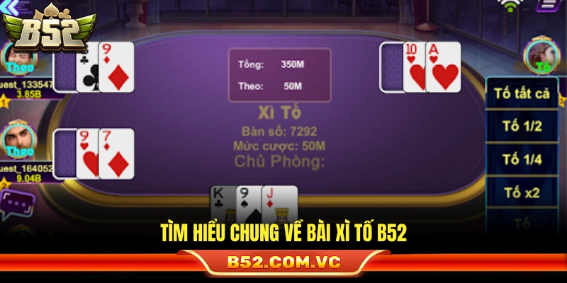 Bài Xì Tố B52 – Luật Chuẩn Tố Đúng Ăn Tiền Nhanh Và Hiệu Quả 2 Thông tin tổng quan về bài xì tố B52