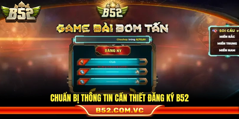 Đăng Ký B52 – Hướng Dẫn Thao Tác Đơn Giản Trong 1 Phút 1 Các bước chuẩn bị hồ sơ trước khi mở tài khoản
