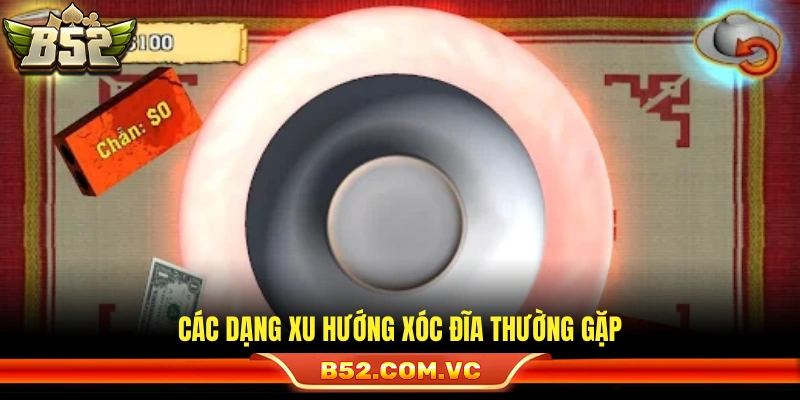 Mẹo Bắt Vị Xóc Đĩa – Nhận Diện Xu Hướng Dễ Hiểu Cho Newbie 3 Những kiểu cầu xóc đĩa hay xuất hiện